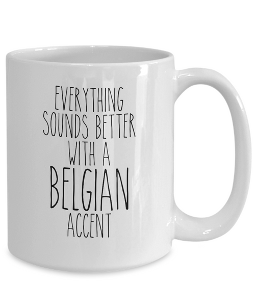 Belgium Mug Belgian Gifts Everything Sounds Better with a Belgian Accent Mug Coffee Cup