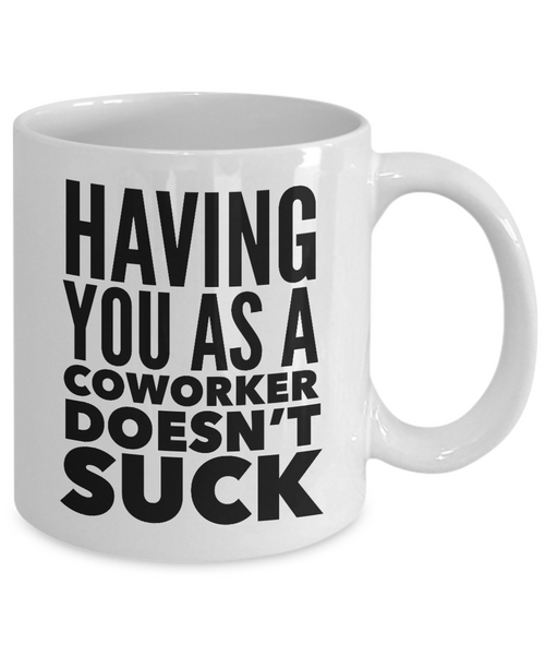 Funny Coworker Gifts Having You As a Doesn't Suck Mug Coffee Cup-Cute But Rude