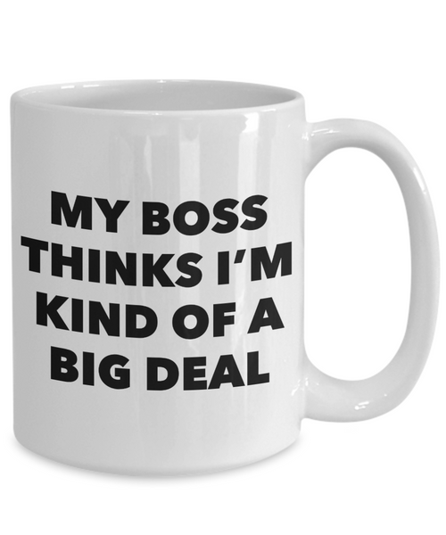 My Boss Thinks I'm Kind of a Big Deal Funny Coworker Gifts from Boss to Employee Mug Ceramic Coffee Cup-Cute But Rude