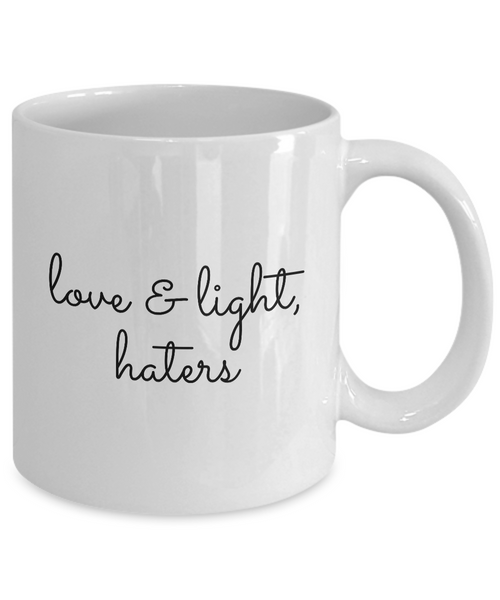 Love & Light, Haters Coffee Mug 11 oz. Ceramic Coffee Cup-Cute But Rude