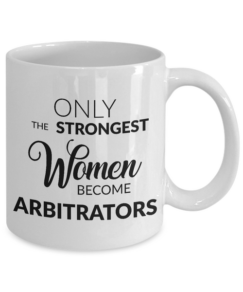 Arbitration Mug - Only the Strongest Women Become Arbitrators Coffee Mug Ceramic Tea Cup-Cute But Rude