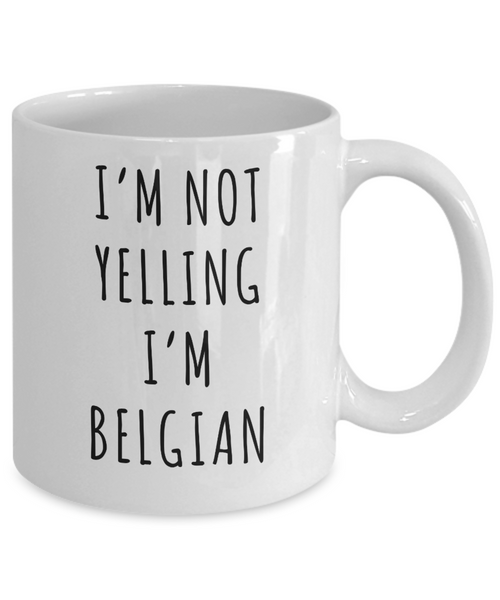 Belgium Gifts I'm Not Yelling I'm Belgian Mug Funny Coffee Cup