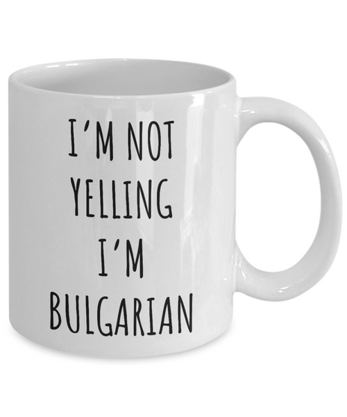 Bulgaria Mug I'm Not Yelling I'm Bulgarian Coffee Cup Bulgaria Gift