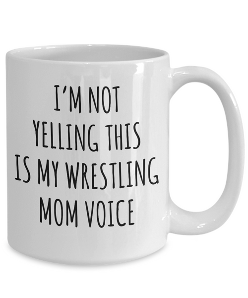 Wrestling Mom Mug, Wrestling Mom Gift, I’m Not Yelling This Is My Wrestling Mom Voice Coffee Cup