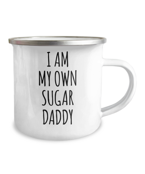 I Am My Own Sugar Daddy Camping Mug Coffee Cup Funny Coworker Gifts