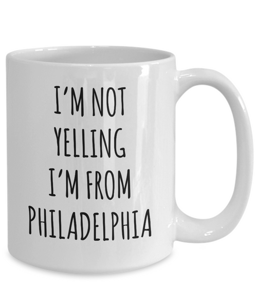 Philadelphia Mug, Philadelphia Gift, I'm Not Yelling I'm From Philadelphia Coffee Cup