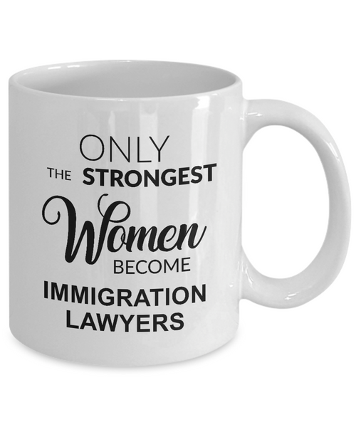 Only The Strongest Women Become Immigration Lawyer. Mug Coffee Cup Funny Gift