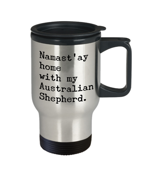 Australian Shepherd Travel Mug - Namast'ay Home With My Australian Shepherd Stainless Steel Insulated Travel Cup with Lid-Cute But Rude