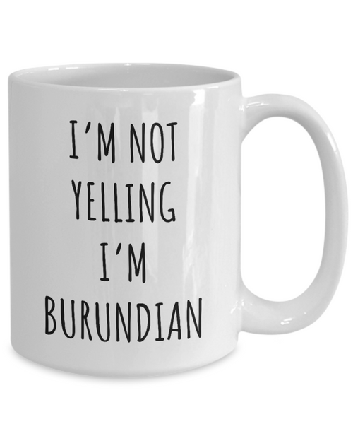 Burundi Mug I'm Not Yelling I'm Burundian Coffee Cup Burundi Gift