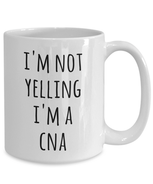 CNA Gifts, CNA Gift, CNA Cup, CNA Mug, Gifts for CNA, I'm Not Yelling I'm a CNA Coffee Cup