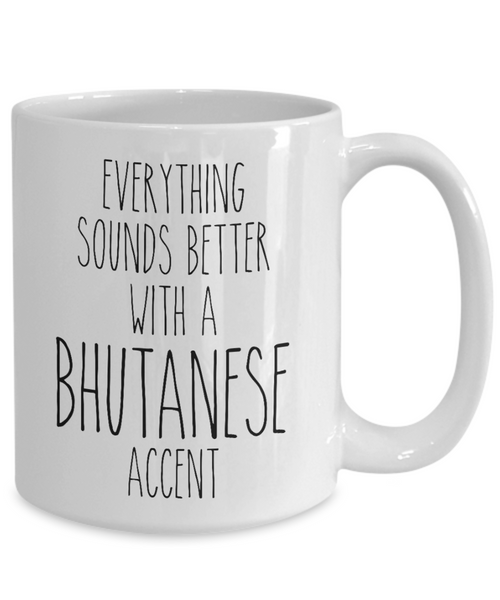 Bhutan Mug Everything Sounds Better with a Bhutanese Accent Coffee Cup Bhutan Gift