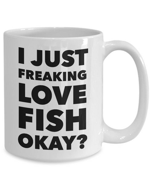 Fish Lovers Gift Coffee Mug - I Just Freaking Love Fish Okay? Ceramic Coffee Cup-Cute But Rude