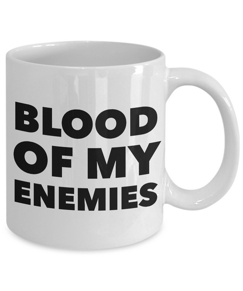 Blood of My Enemies Mug Funny Coffee Cup-Cute But Rude