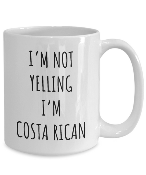 Costa Rica I'm Not Yelling I'm Costa Rican Coffee Cup Costa Rica Gift