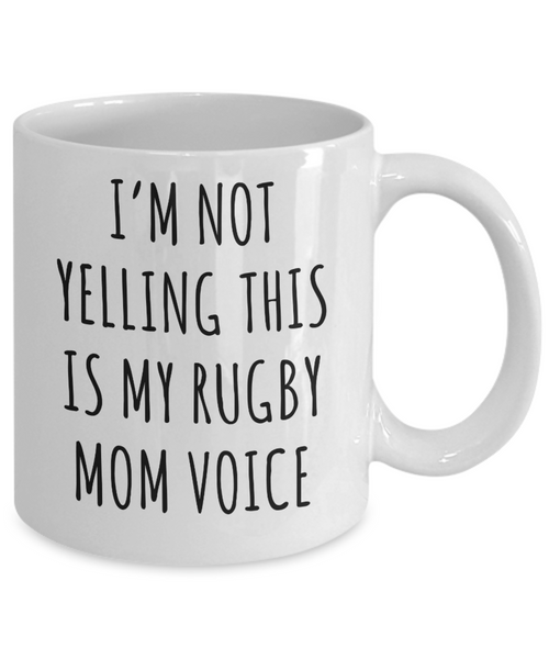 Rugby Mom Mug, Rugby Mom Gifts, I’m Not Yelling This Is My Rugby Mom Voice Coffee Cup