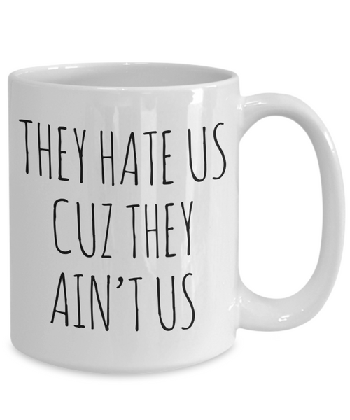 Social Media Influencer Gift They Hate Us Cuz They Ain't Us Mug Funny Coffee Cup