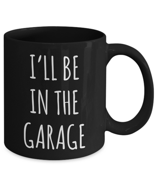 Funny Father's Day Mug for Dad Gifts Dad Birthday Present Dad Mugs for Dad Gift for Him I'll Be in the Garage Coffee Cup