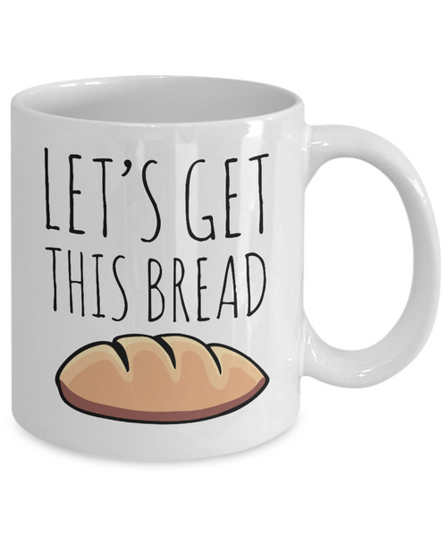 Let's Get This Bread Mug Coffee Cup-Cute But Rude