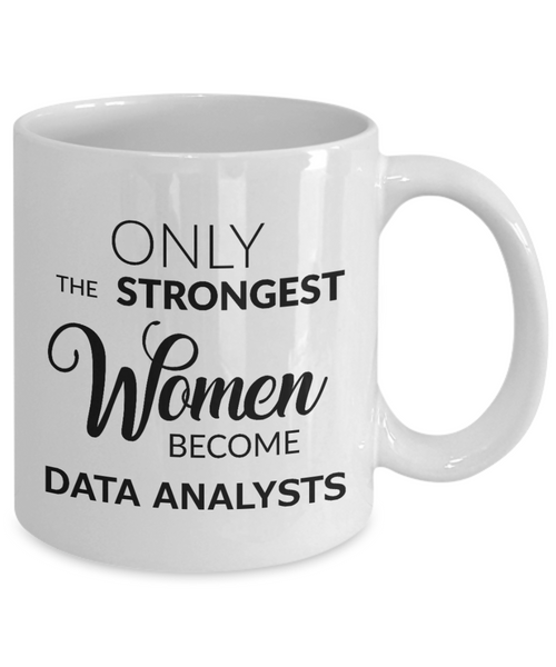 Data Analysts Coffee Mug - Only The Strongest Women Become Data Analysts Ceramic Coffee Cup-Cute But Rude