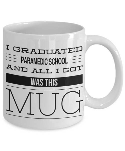 Paramedic Gifts - Paramedic Graduation Gift - I Graduated Paramedic School and All I Got Was This Mug Coffee Cup-Cute But Rude