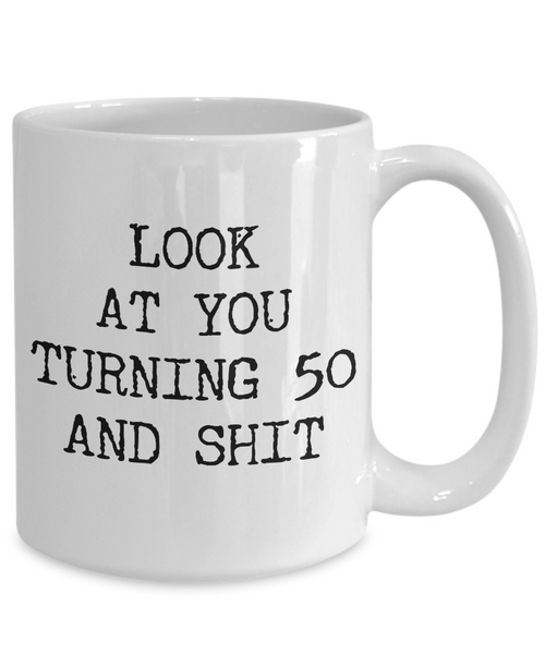 50th Birthday Gifts Funny Birthday Gift Ideas For Happy 50th Birthday Party Mug 50th Bday Gifts Birthday Gag Gifts Look at You Mug Coffee Cup-Cute But Rude