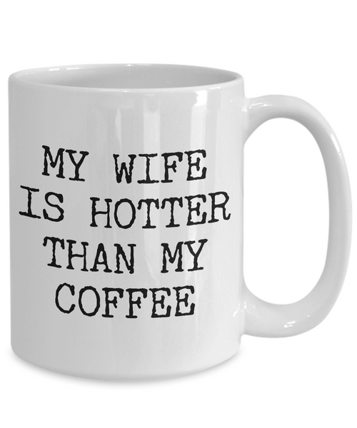 Wife Coffee Mug - Anniversary Gifts for Wife - Wife Gifts from Husband - I Love My Wife Mug - My Wife is Hotter Than My Coffee Mug-Cute But Rude