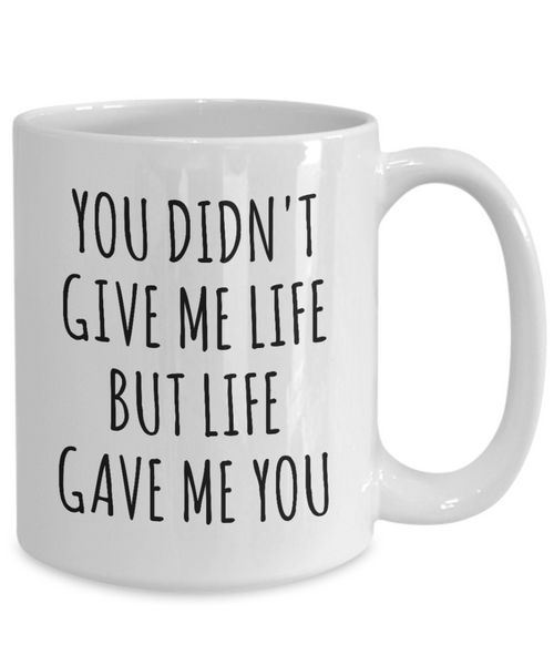 Adoptive Mom Gift Adopted Mother's Day Gift Foster Parents Gift Idea Adoptive Parent Mug Adoption Mug You Didn't Give Me Life But Life Gave Me You Coffee Cup-Cute But Rude