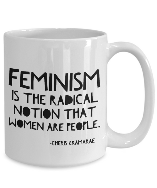 Feminist Mug - Feminism is the Radical Notion That Women Are People Coffee Cup-Cute But Rude