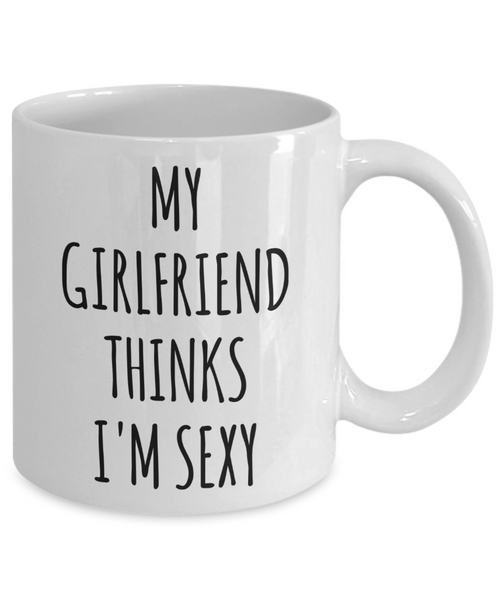 Valentine's Day Gift Ideas for Boyfriend My Girlfriend Thinks I'm Sexy Mug Funny Coffee Cup-Cute But Rude