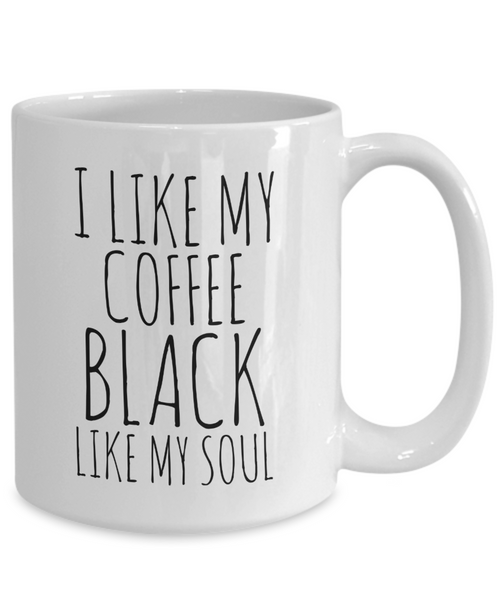 I Like My Coffee Black Like My Soul Mug Ceramic Coffee Cup-Cute But Rude