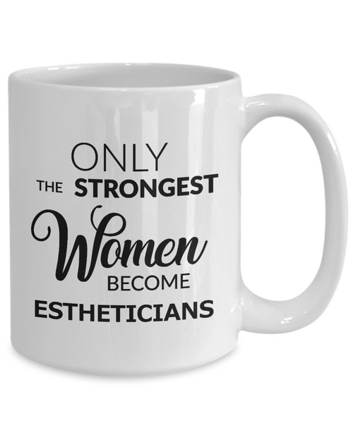 Esthetician Gifts - Only the Strongest Women Become Estheticians Mug Ceramic Coffee Cup-Cute But Rude