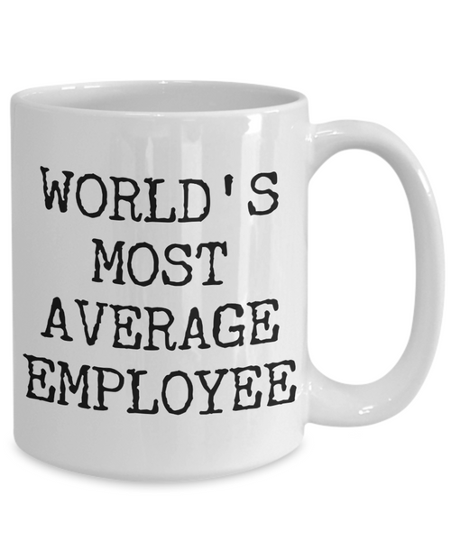 Funny Coworker Gift Exchange Idea World's Most Average Employee Mug Coffee Cup-Cute But Rude