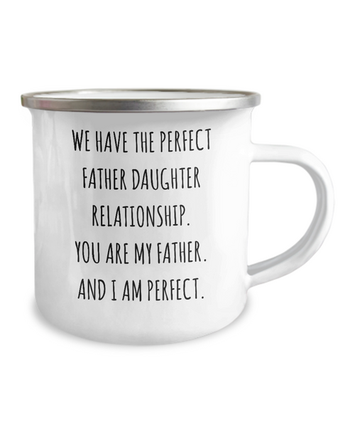 We Have The Perfect Father Daughter Relationship Father's Day Metal Camping Mug Coffee Cup Funny Gift