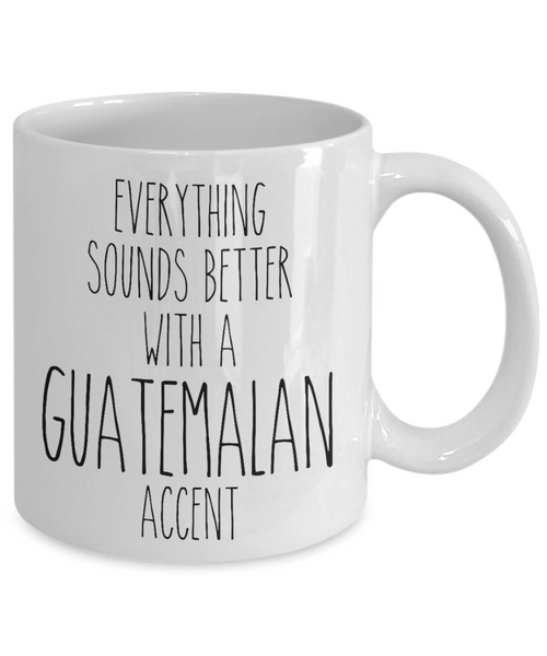 Guatemala Mug Everything Sounds Better with a Guatemalan Accent Coffee Cup Guatemala Gift