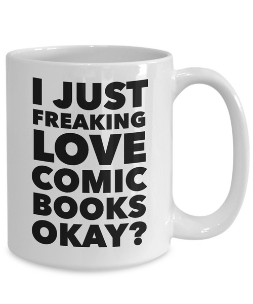 Comics Mug I Just Freaking Love Comic Books Okay? Ceramic Coffee Cup-Cute But Rude