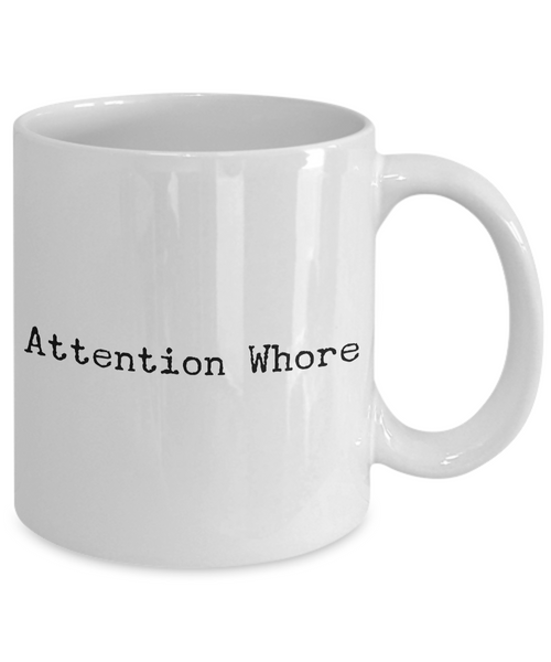 Attention Whore Mug Funny Ceramic Coffee Cup-Cute But Rude