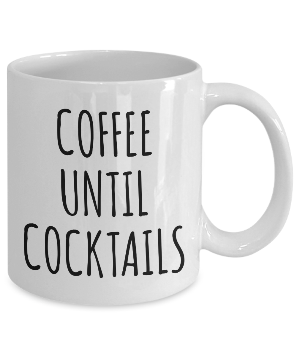 Coffee Until Cocktails Mug Funny Coffee Cup – Cute But Rude