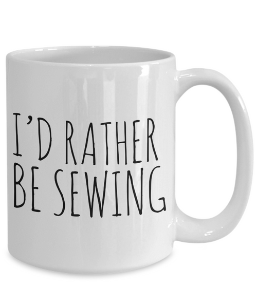 Sewing Coffee Mug - I'd Rather Be Sewing Ceramic Coffee Cup-Cute But Rude