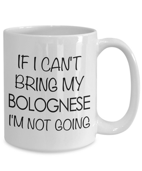 Bolognese Dog Gifts Bolognese Dog Coffee Mug - If I Can't Bring My Bolognese I'm Not Going Coffee Mug Ceramic Tea Cup-Cute But Rude