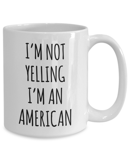 Us Citizenship Gift, New Citizen Gift, Becoming a Us Citizen Gift, I'm Not Yelling I'm An American Coffee CUp