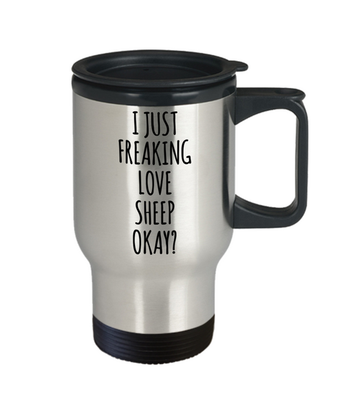 Sheep Travel Mug Sheep Gifts I Just Freaking Love Sheep Okay Coffee Cup