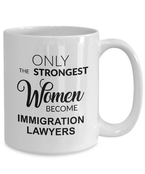 Only The Strongest Women Become Immigration Lawyer. Mug Coffee Cup Funny Gift