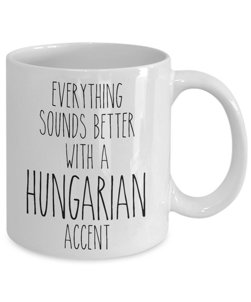 Hungary Mug Everything Sounds Better with a Hungarian Accent Coffee Cup Hungary Gift