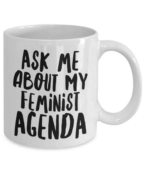 Feminist Agenda Mug Ask Me About My Feminist Gifts Mug Ceramic Coffee Cup-Cute But Rude