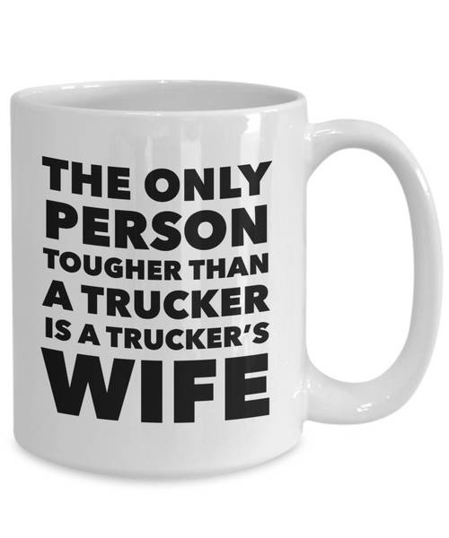 The Only Thing Tougher Than a Trucker is a Trucker's Wife Gift Mug Ceramic Coffee Cup﻿-Cute But Rude