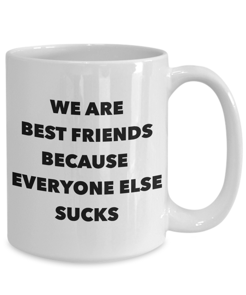 Funny Friendship Gifts We Are Best Friends Because Eveyone Else Sucks ...