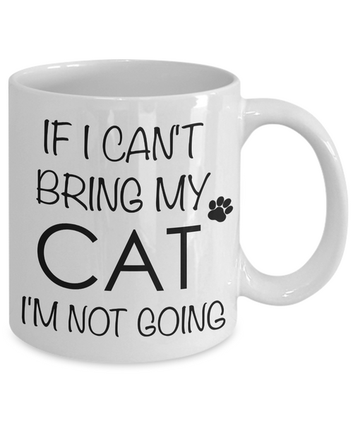 If I Can't Bring My Cat I'm Not Going Funny Cat Coffee Mug Gift Coffee Cup-Cute But Rude