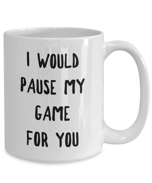 Gamer Gift Idea for Boyfriend Girlfriend Valentines Day Gifts I Would Pause My Game for You Mug Coffee Cup-Cute But Rude