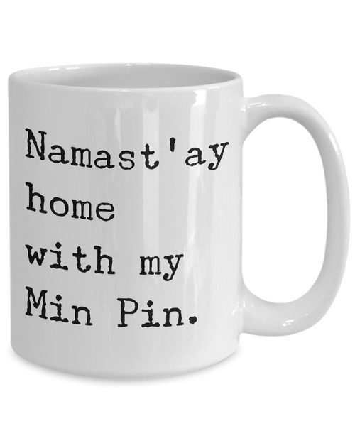 Min Pin Mug Merchandise - Namast'ay Home With My Min Pin Ceramic Coffee Cup-Cute But Rude