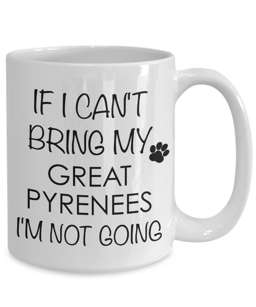 Great Pyrenees Dog Gifts If I Can't Bring My I'm Not Going Mug Ceramic Coffee Cup-Cute But Rude